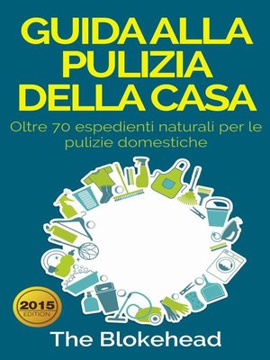 cover image of Guida alla pulizia della casa. Oltre 70 espedienti naturali per le pulizie domestiche.